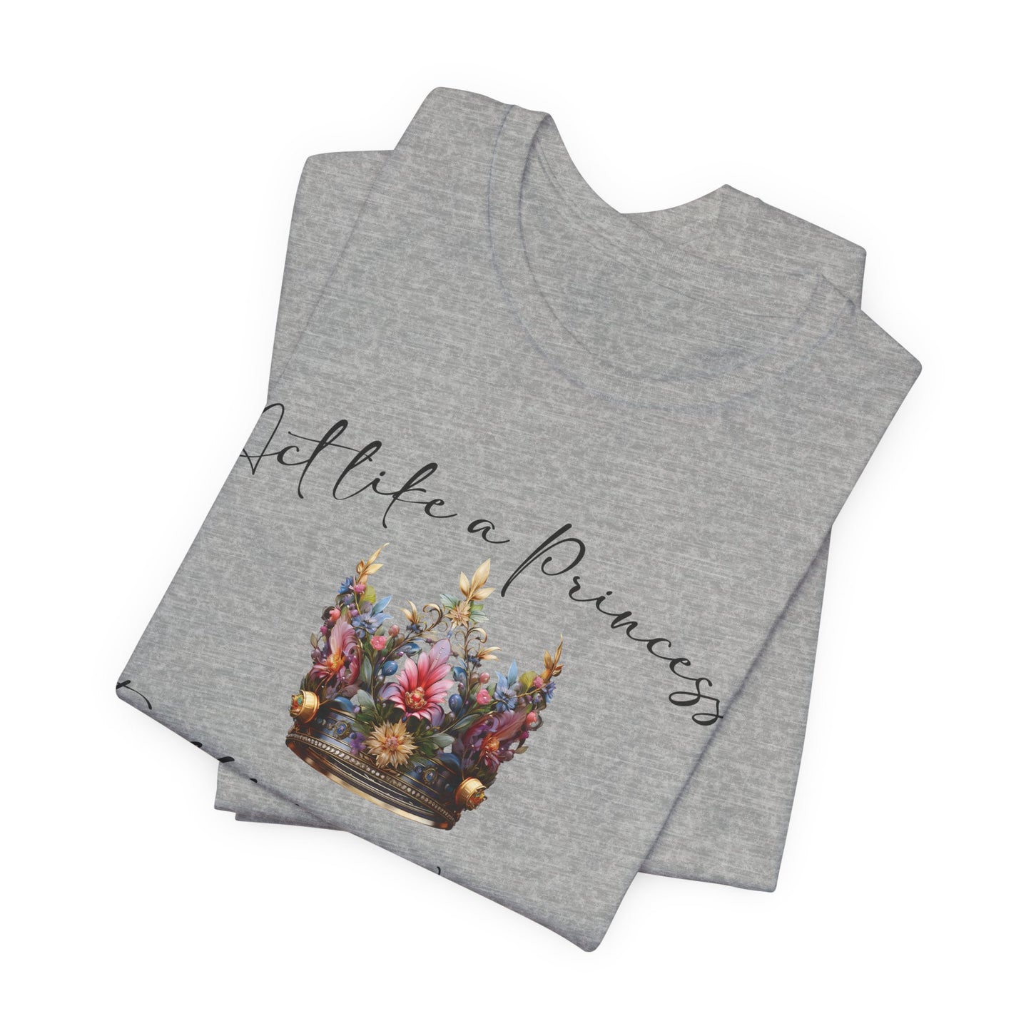 Act Like a Princess, Fight Like a Warrior Jersey Short Sleeve Tee